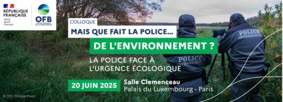 Colloque OFB du 20 juin : la police face à l’urgence écologique